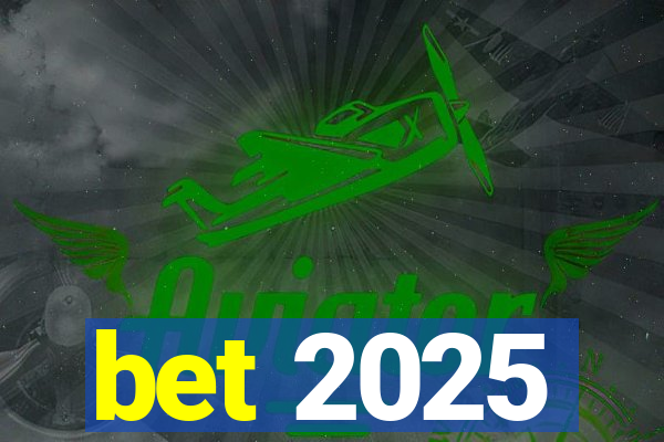 bet 2025